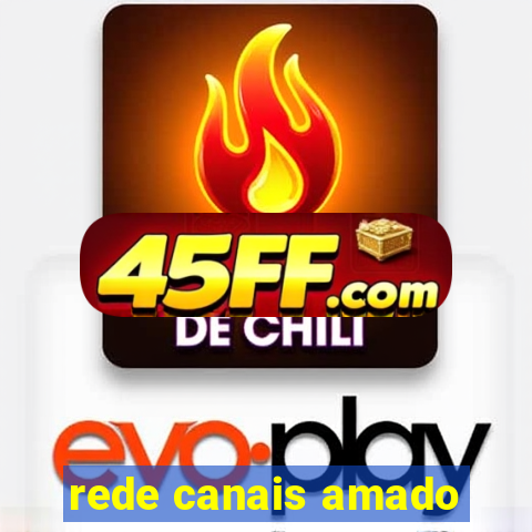 rede canais amado